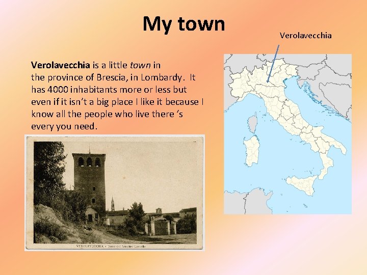 My town Verolavecchia is a little town in the province of Brescia, in Lombardy.