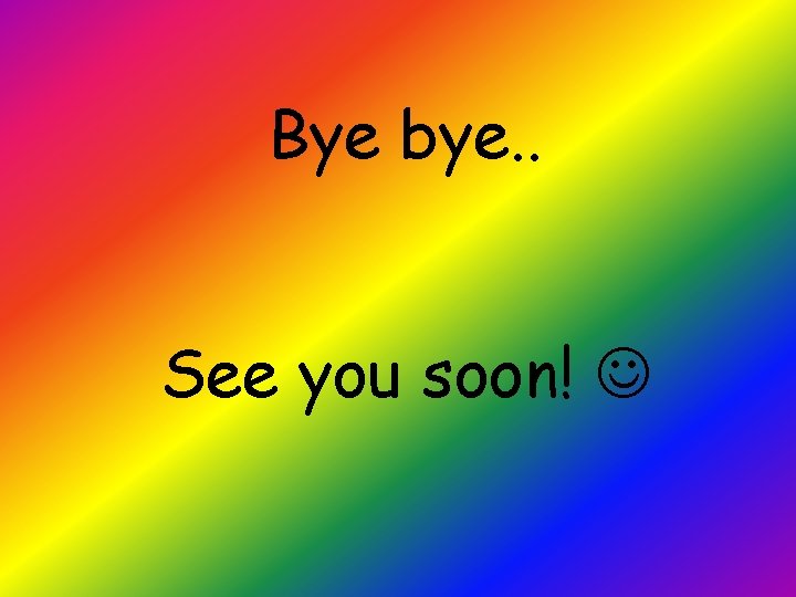 Bye bye. . See you soon! 