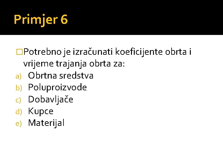 Primjer 6 �Potrebno je izračunati koeficijente obrta i vrijeme trajanja obrta za: a) Obrtna