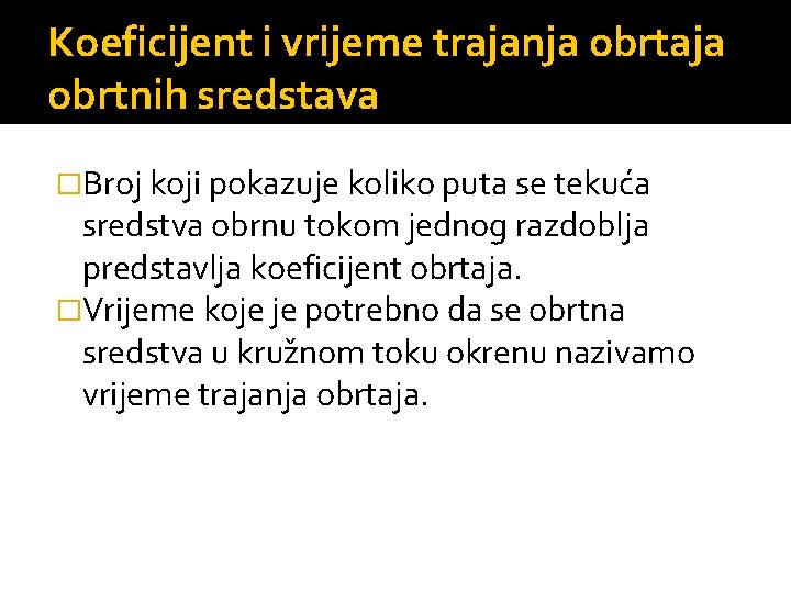 Koeficijent i vrijeme trajanja obrtaja obrtnih sredstava �Broj koji pokazuje koliko puta se tekuća