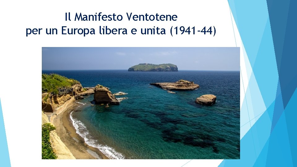 Il Manifesto Ventotene per un Europa libera e unita (1941 -44) 