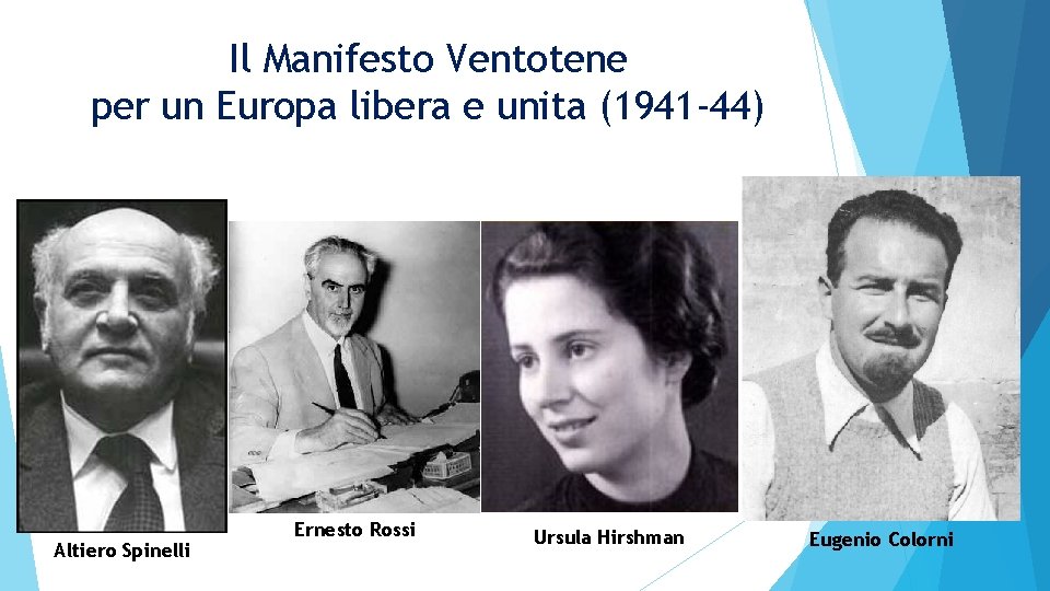 Il Manifesto Ventotene per un Europa libera e unita (1941 -44) Altiero Spinelli Ernesto