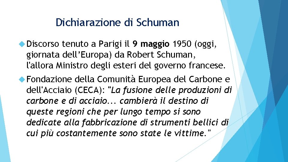 Dichiarazione di Schuman Discorso tenuto a Parigi il 9 maggio 1950 (oggi, giornata dell’Europa)