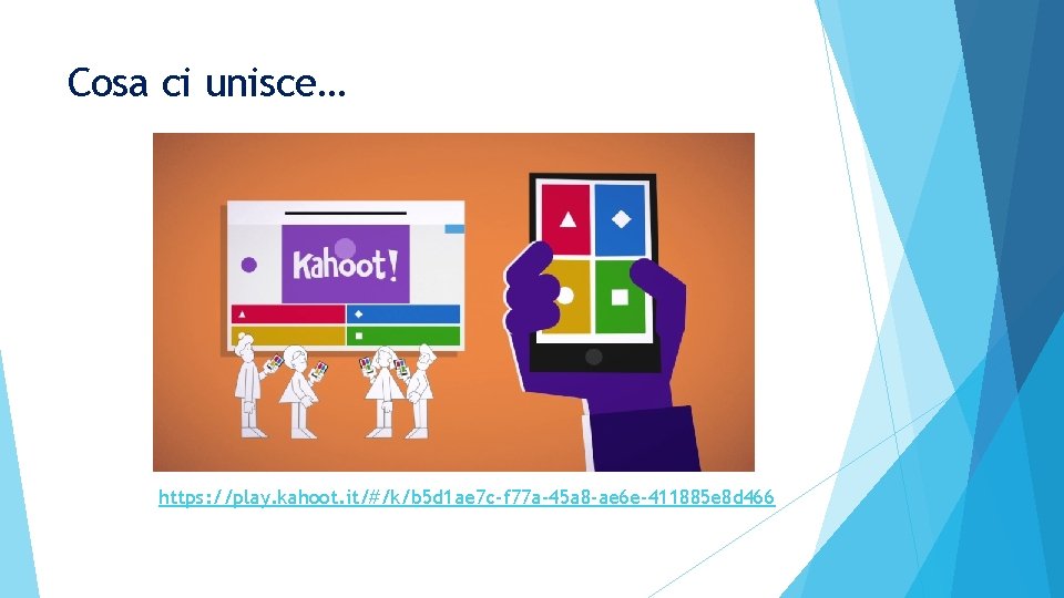 Cosa ci unisce… https: //play. kahoot. it/#/k/b 5 d 1 ae 7 c-f 77