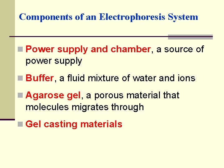 Components of an Electrophoresis System n Power supply and chamber, a source of power