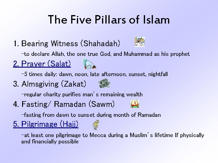 The Five Pillars of Islam 1. Bearing Witness (Shahadah) -to declare Allah, the one
