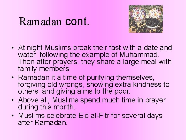 Ramadan cont. • At night Muslims break their fast with a date and water Ramadan cont. • At night Muslims break their fast with a date and water