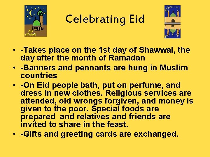 Celebrating Eid • -Takes place on the 1 st day of Shawwal, the day