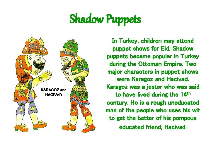 Shadow Puppets KARAGOZ and HACIVAD In Turkey, children may attend puppet shows for Eid.