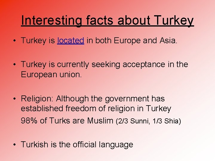 Interesting facts about Turkey • Turkey is located in both Europe and Asia. • Interesting facts about Turkey • Turkey is located in both Europe and Asia. •