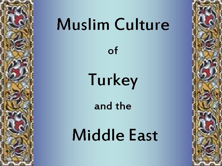 Muslim Culture of Turkey and the Middle East 