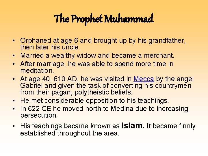 The Prophet Muhammad • Orphaned at age 6 and brought up by his grandfather, The Prophet Muhammad • Orphaned at age 6 and brought up by his grandfather,