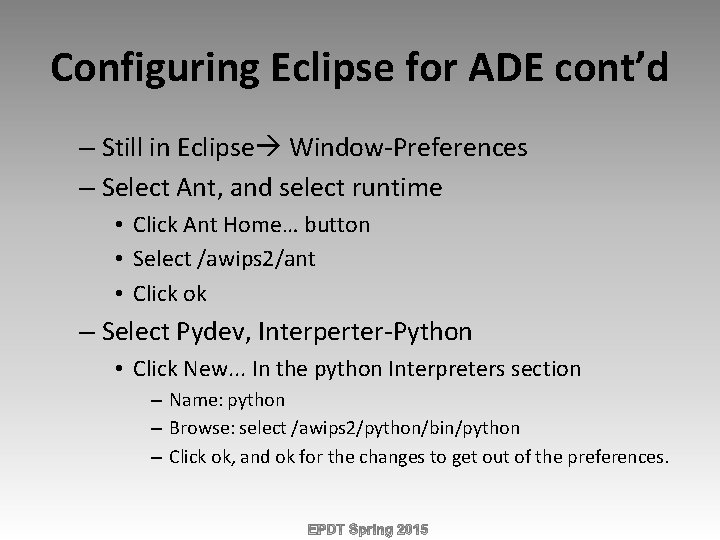 Configuring Eclipse for ADE cont’d – Still in Eclipse Window-Preferences – Select Ant, and