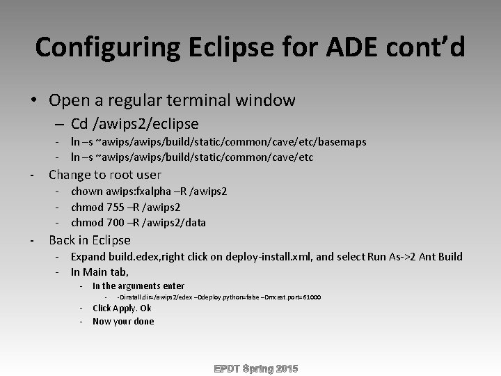 Configuring Eclipse for ADE cont’d • Open a regular terminal window – Cd /awips