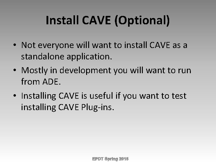 Install CAVE (Optional) • Not everyone will want to install CAVE as a standalone
