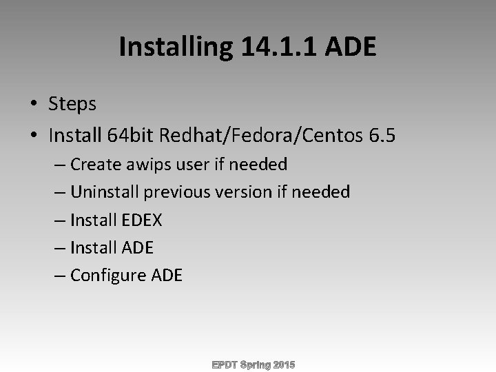 Installing 14. 1. 1 ADE • Steps • Install 64 bit Redhat/Fedora/Centos 6. 5
