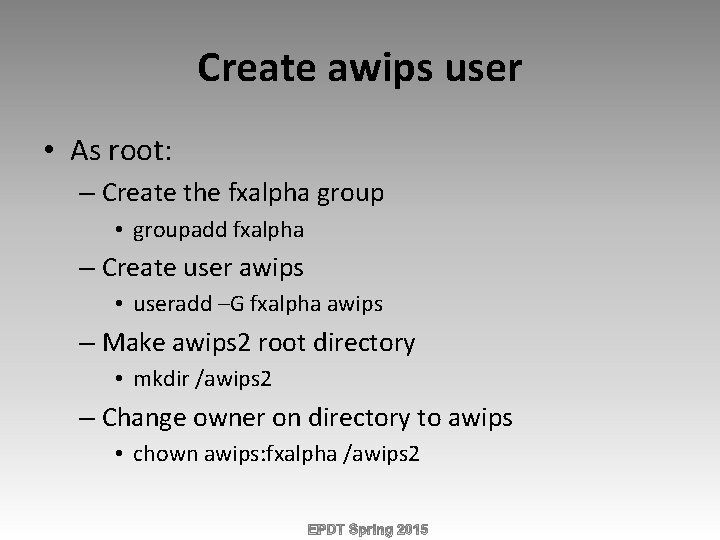 Create awips user • As root: – Create the fxalpha group • groupadd fxalpha