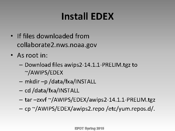 Install EDEX • If files downloaded from collaborate 2. nws. noaa. gov • As