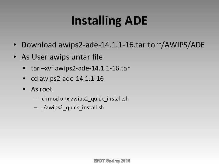 Installing ADE • Download awips 2 -ade-14. 1. 1 -16. tar to ~/AWIPS/ADE •