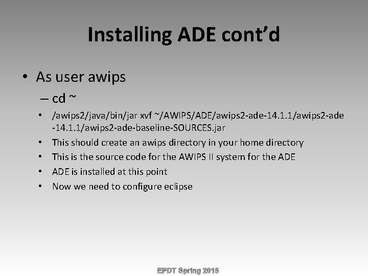 Installing ADE cont’d • As user awips – cd ~ • /awips 2/java/bin/jar xvf