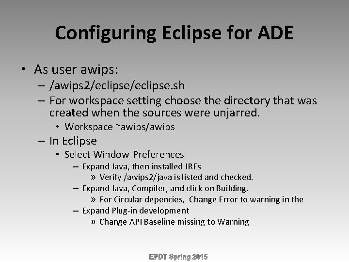 Configuring Eclipse for ADE • As user awips: – /awips 2/eclipse. sh – For