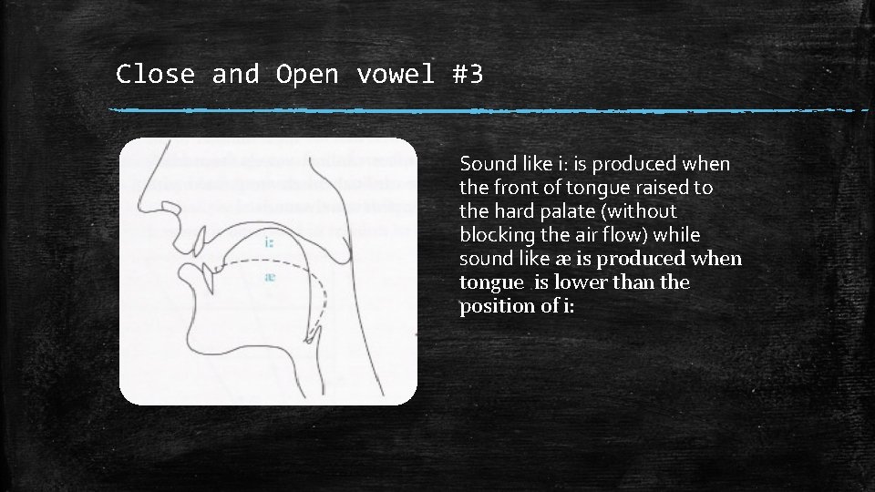 Close and Open vowel #3 Sound like i: is produced when the front of