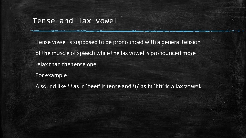 Tense and lax vowel Tense vowel is supposed to be pronounced with a general