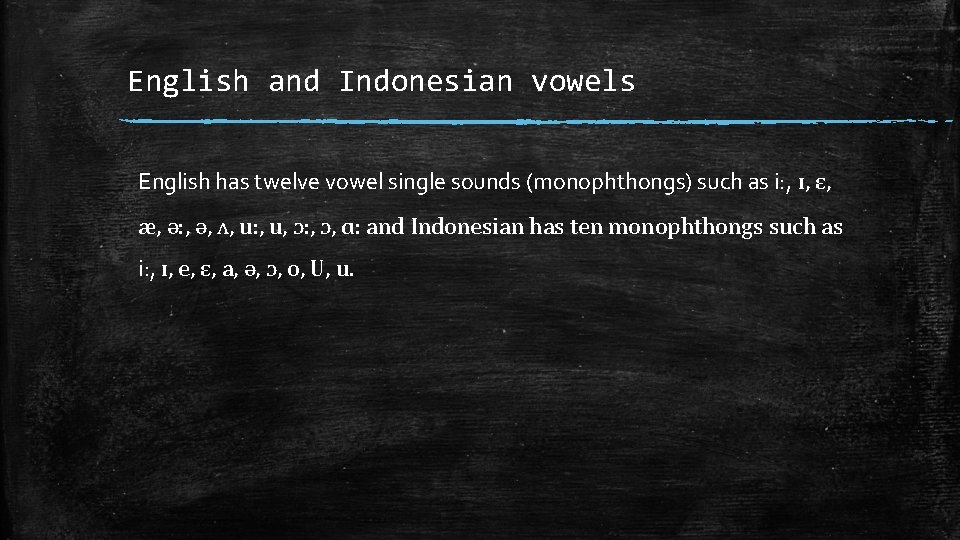 English and Indonesian vowels English has twelve vowel single sounds (monophthongs) such as i: