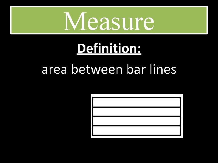 Measure Definition: area between bar lines 