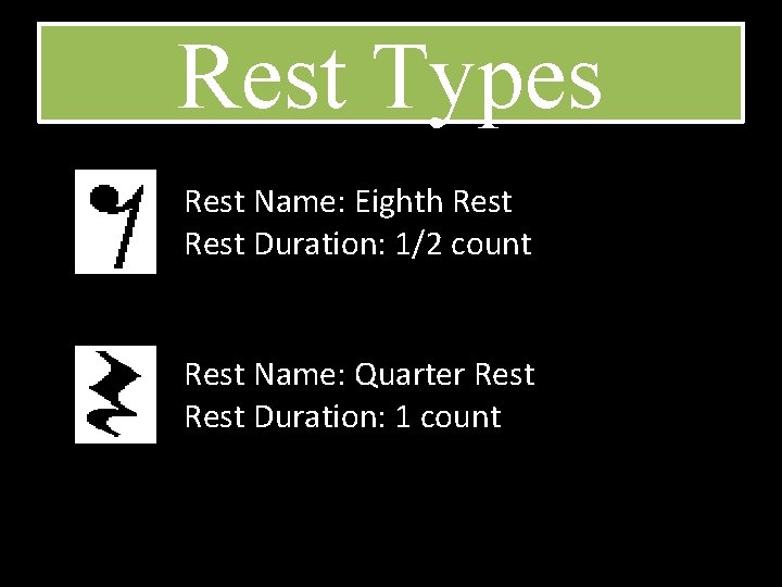 Rest Types Rest Name: Eighth Rest Duration: 1/2 count Rest Name: Quarter Rest Duration: