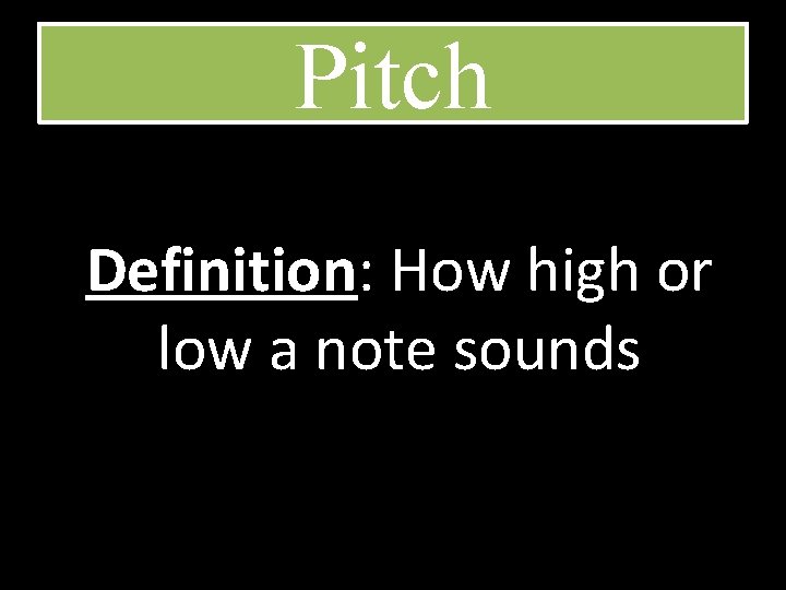 Pitch Definition: How high or low a note sounds 