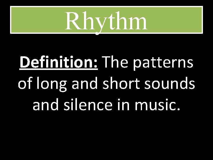 Rhythm Definition: The patterns of long and short sounds and silence in music. 