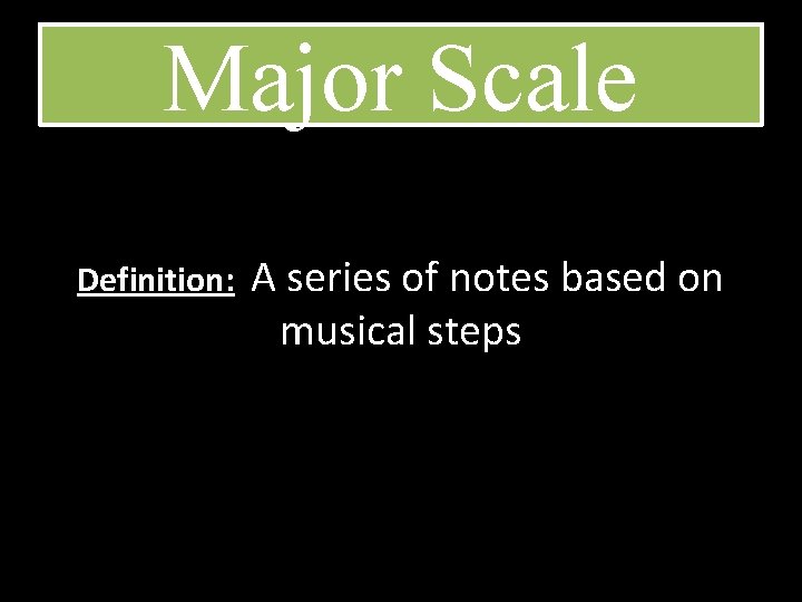 Major Scale Definition: A series of notes based on musical steps 