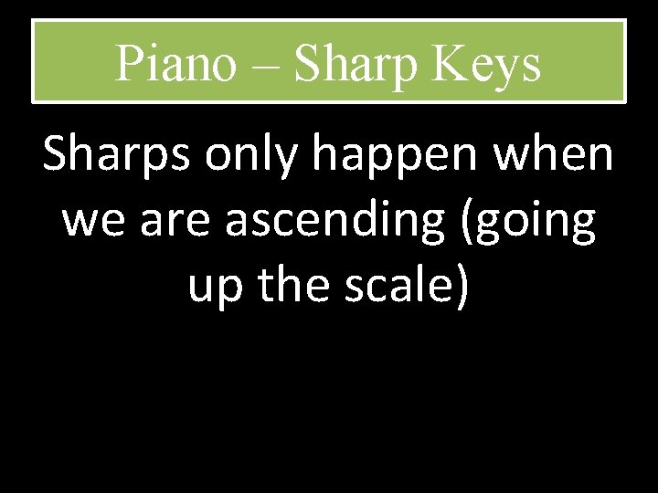 Piano – Sharp Keys Sharps only happen when we are ascending (going up the