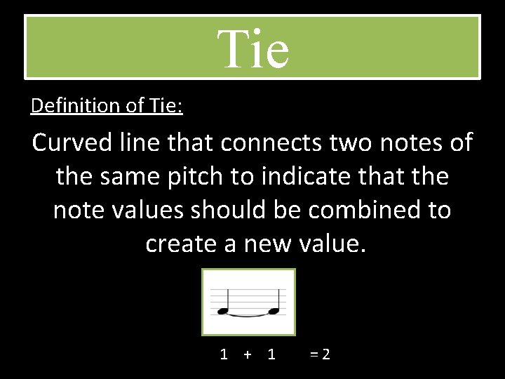 Tie Definition of Tie: Curved line that connects two notes of the same pitch