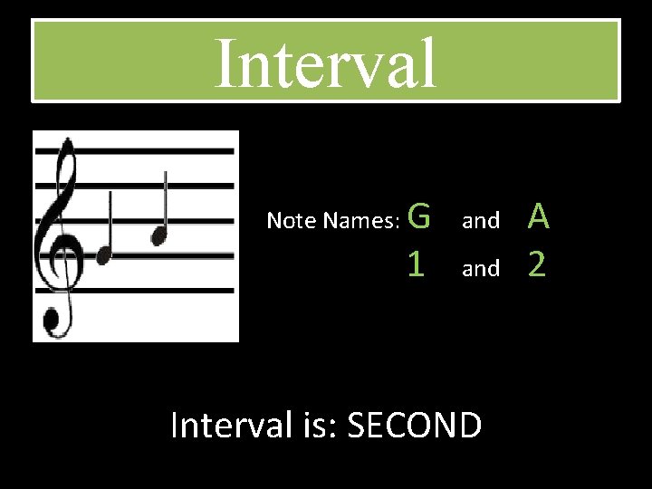 Interval Note Names: G 1 and Interval is: SECOND A 2 