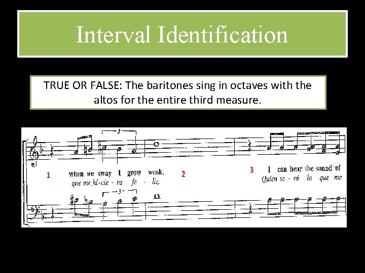 Interval Identification TRUE OR FALSE: The baritones sing in octaves with the altos for