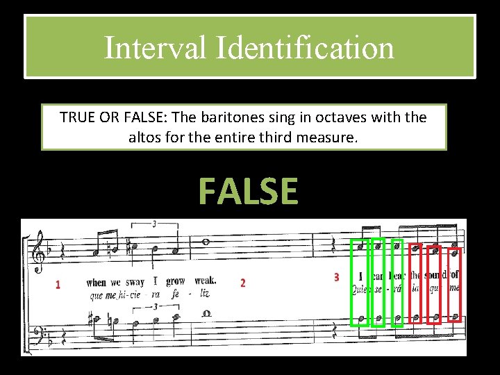 Interval Identification TRUE OR FALSE: The baritones sing in octaves with the altos for