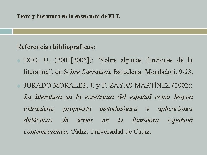 Texto y literatura en la enseñanza de ELE Referencias bibliográficas: u ECO, U. (2001[2005]):