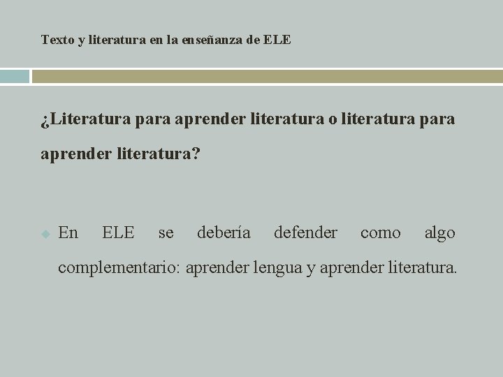 Texto y literatura en la enseñanza de ELE ¿Literatura para aprender literatura o literatura Texto y literatura en la enseñanza de ELE ¿Literatura para aprender literatura o literatura