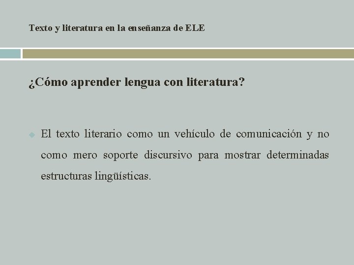 Texto y literatura en la enseñanza de ELE ¿Cómo aprender lengua con literatura? u Texto y literatura en la enseñanza de ELE ¿Cómo aprender lengua con literatura? u