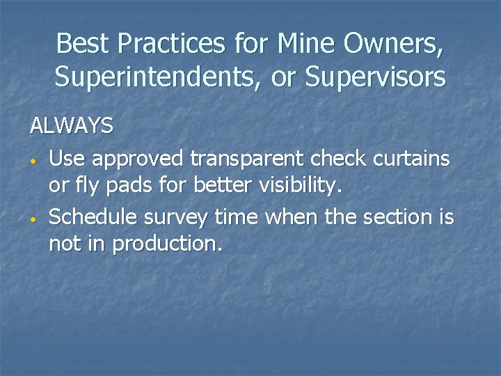 Best Practices for Mine Owners, Superintendents, or Supervisors ALWAYS • Use approved transparent check