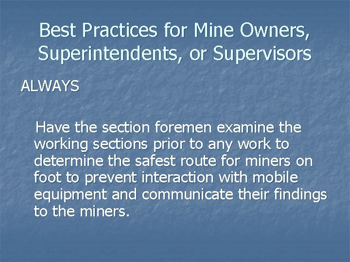 Best Practices for Mine Owners, Superintendents, or Supervisors ALWAYS Have the section foremen examine