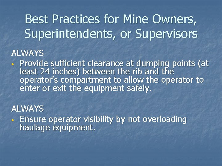 Best Practices for Mine Owners, Superintendents, or Supervisors ALWAYS • Provide sufficient clearance at
