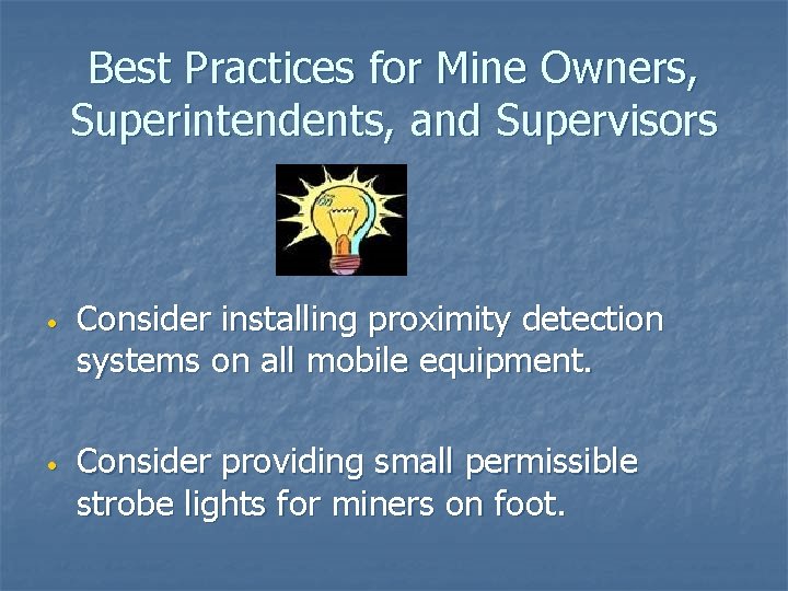 Best Practices for Mine Owners, Superintendents, and Supervisors • • Consider installing proximity detection
