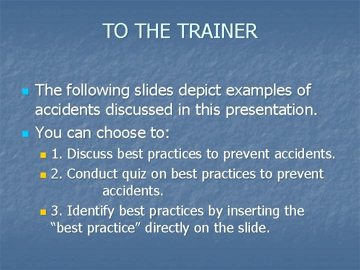 TO THE TRAINER n n The following slides depict examples of accidents discussed in