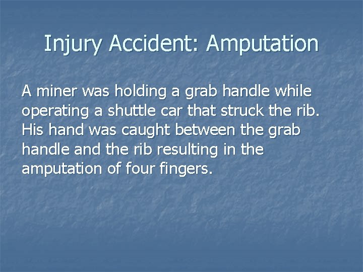 Injury Accident: Amputation A miner was holding a grab handle while operating a shuttle