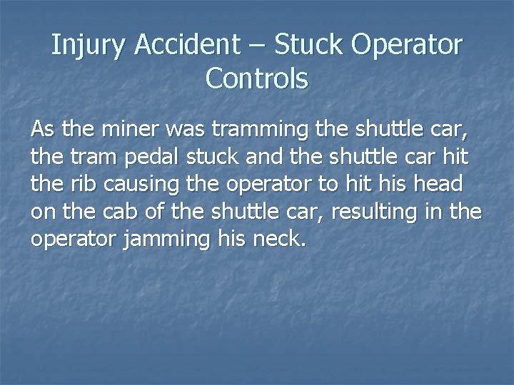 Injury Accident – Stuck Operator Controls As the miner was tramming the shuttle car,