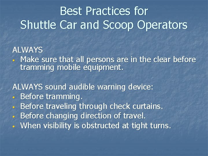 Best Practices for Shuttle Car and Scoop Operators ALWAYS • Make sure that all