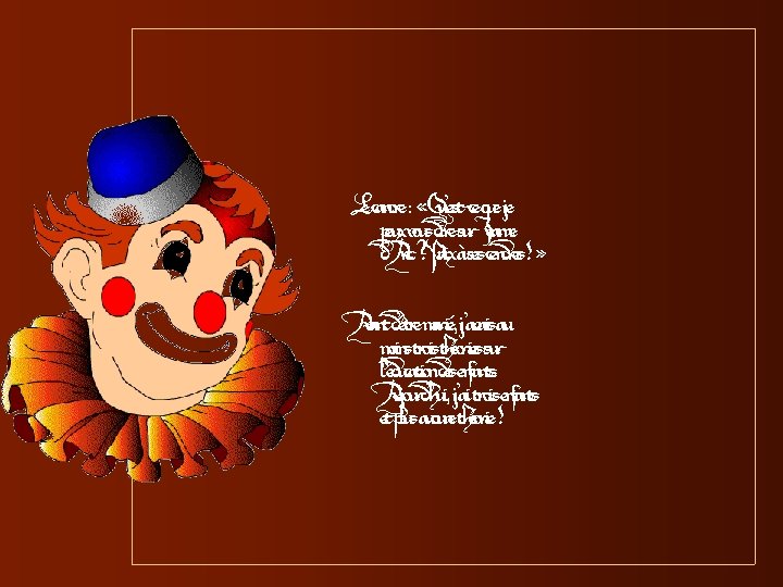 Le cancre : « Qu’est-ce que je peux vous dire sur Jeanne d’Arc ?